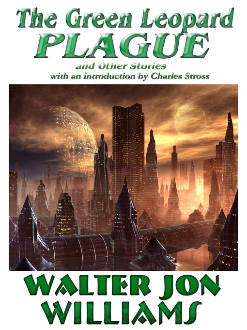 Title details for The Green Leopard Plague and Other Stories by Walter Jon Williams - Available